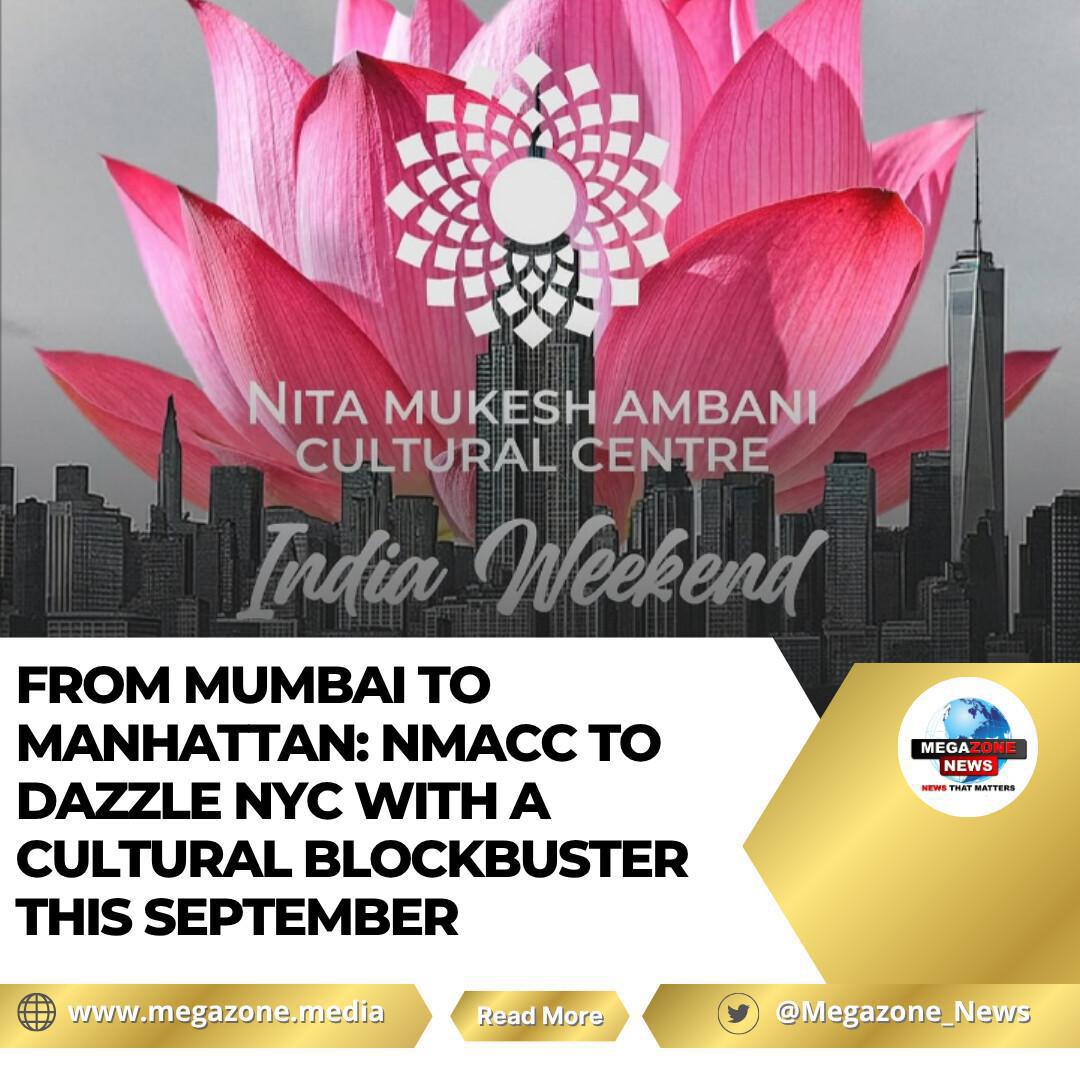 From Mumbai to Manhattan: NMACC to Dazzle NYC with a Cultural Blockbuster This September From Mumbai to Manhattan: NMACC to Dazzle NYC with a Cultural Blockbuster This September