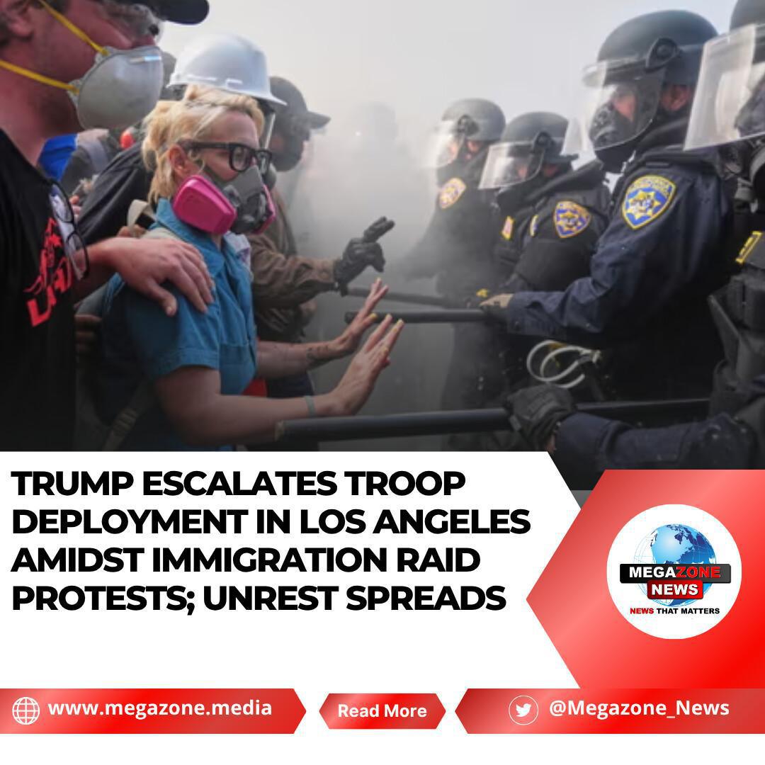 Trump Escalates Troop Deployment in Los Angeles Amidst Immigration Raid Protests; Unrest Spreads Trump Escalates Troop Deployment in Los Angeles Amidst Immigration Raid Protests; Unrest Spreads