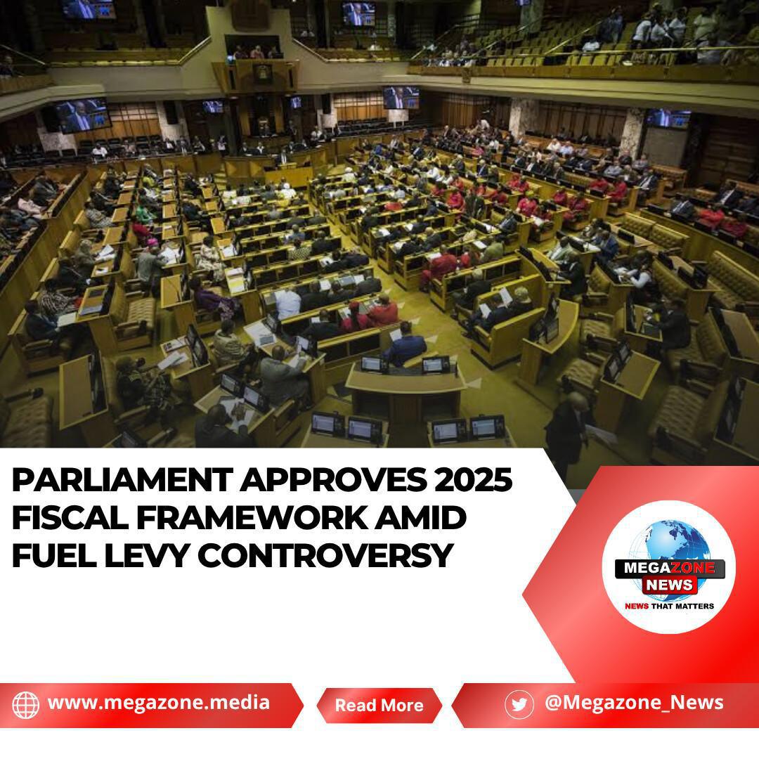 Parliament Approves 2025 Fiscal Framework Amid Fuel Levy Controversy