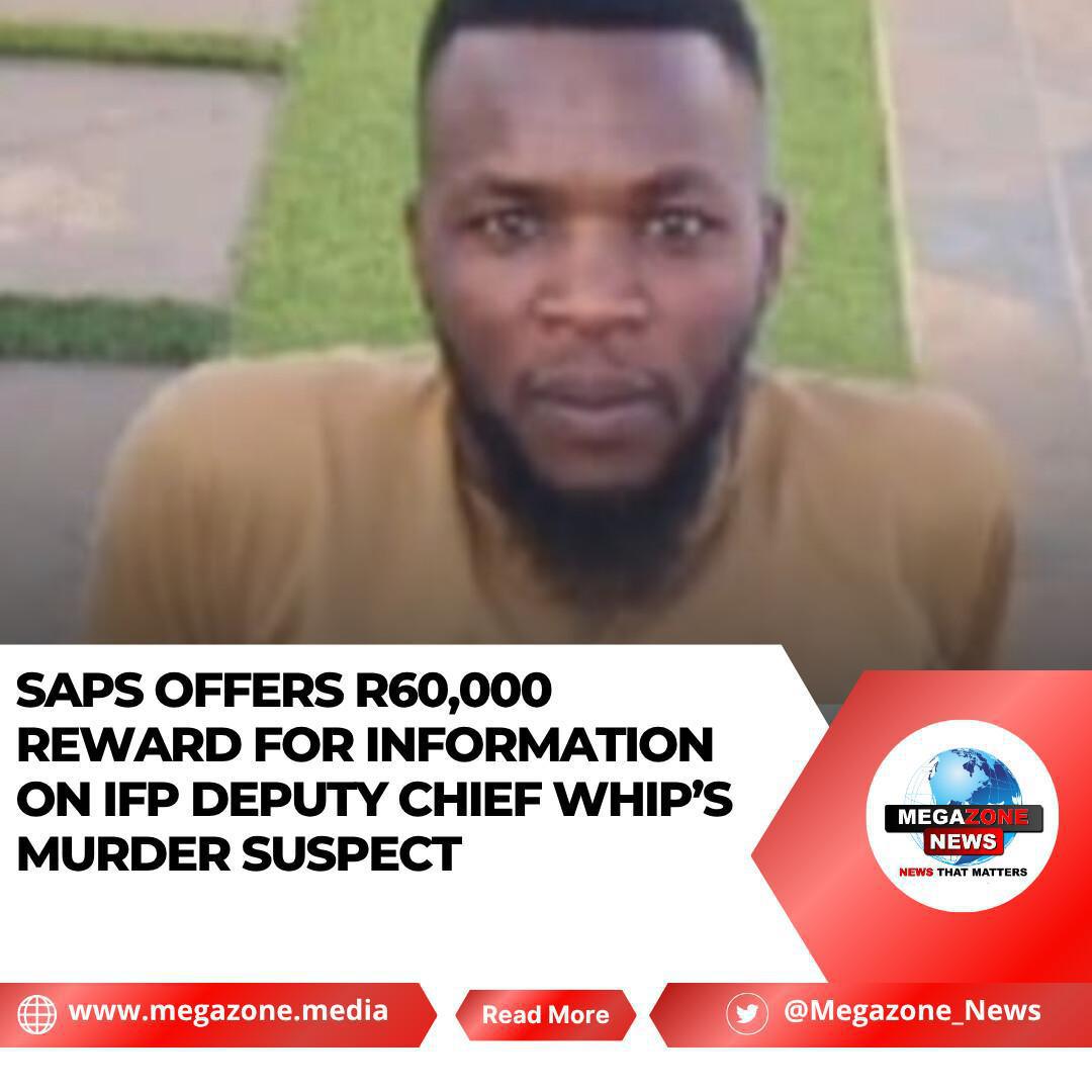 SAPS Offers R60,000 Reward for Information on IFP Deputy Chief Whip’s Murder Suspect