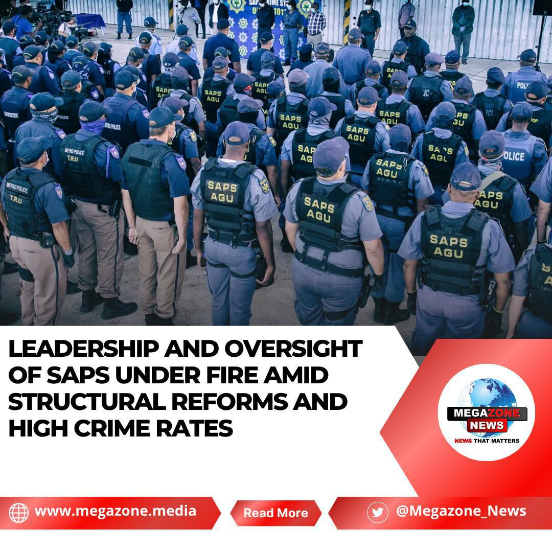Leadership and Oversight of SAPS Under Fire Amid Structural Reforms and High Crime Rates