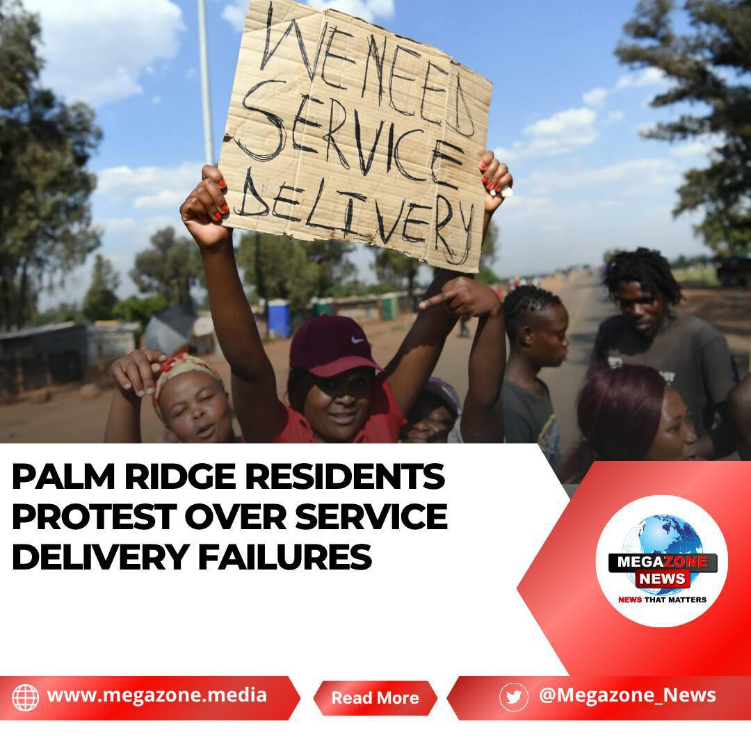 Palm Ridge Residents Protest Over Service Delivery Failures
