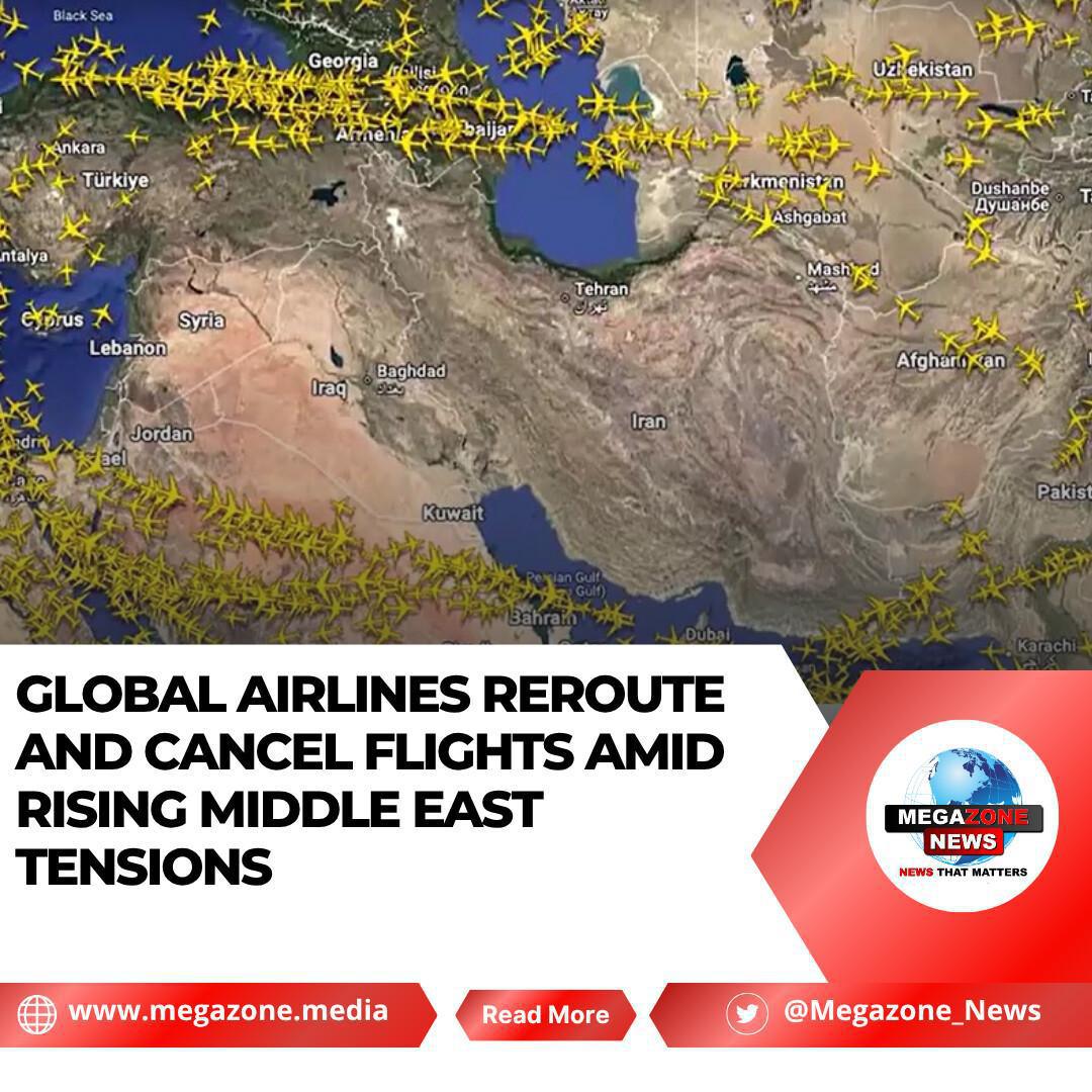 Global Airlines Reroute and Cancel Flights Amid Rising Middle East Tensions Global Airlines Reroute and Cancel Flights Amid Rising Middle East Tensions