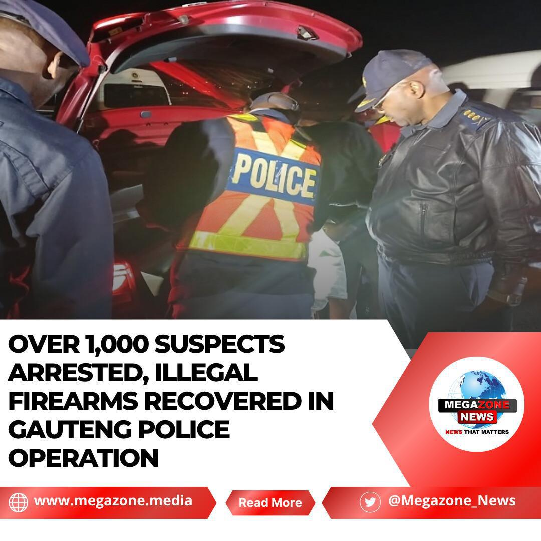 Over 1,000 Suspects Arrested, Illegal Firearms Recovered in Gauteng Police Operation Over 1,000 Suspects Arrested, Illegal Firearms Recovered in Gauteng Police Operation