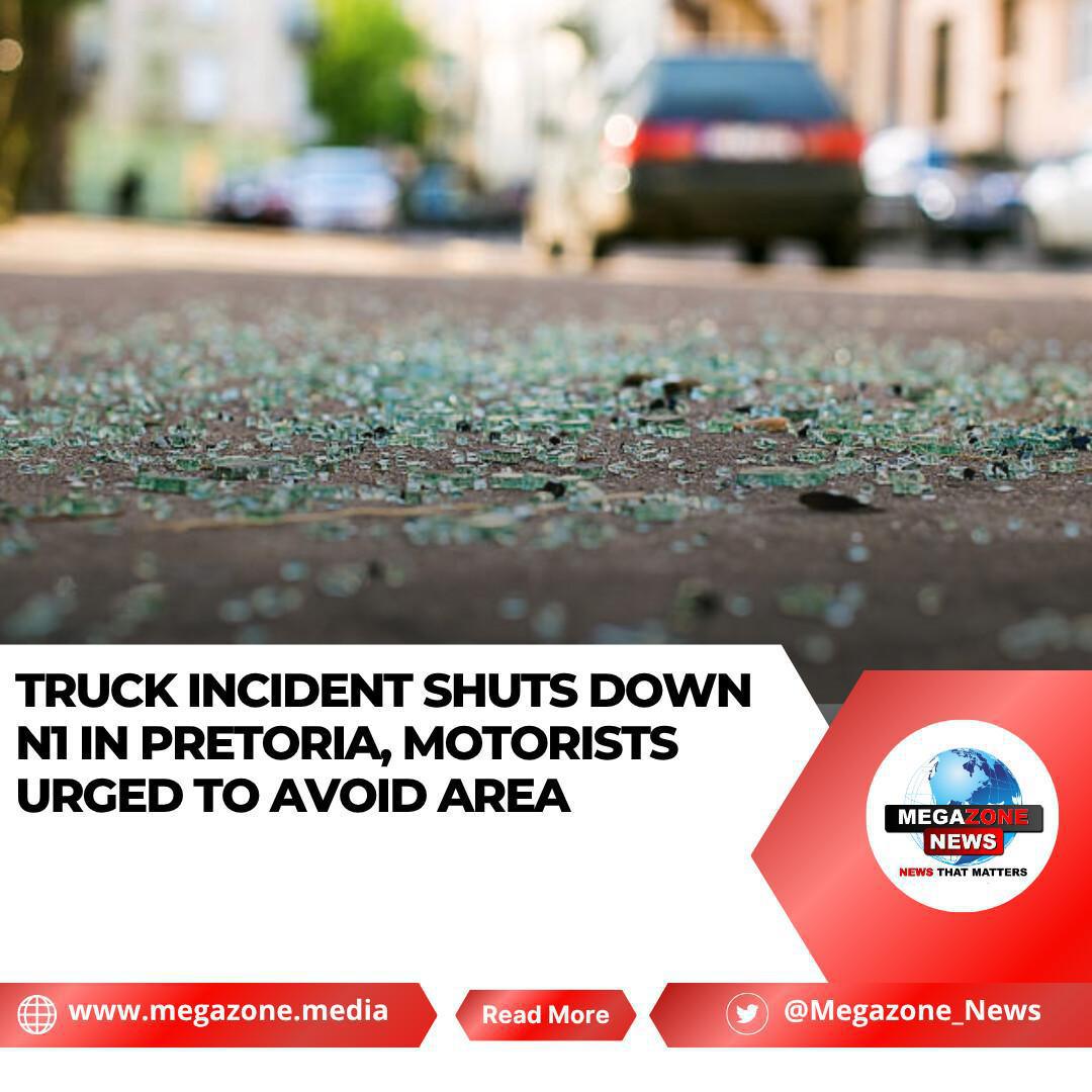 Truck Incident Shuts Down N1 in Pretoria, Motorists Urged to Avoid Area