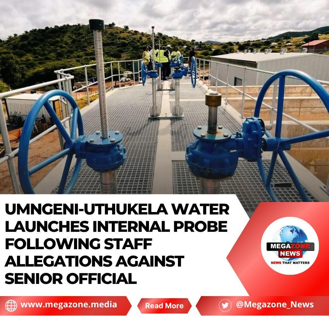 uMngeni-uThukela Water Launches Internal Probe Following Staff Allegations Against Senior Official uMngeni-uThukela Water Launches Internal Probe Following Staff Allegations Against Senior Official