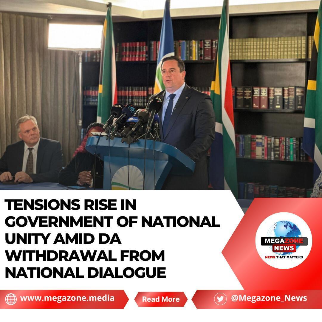 Tensions Rise in Government of National Unity Amid DA Withdrawal from National Dialogue Tensions Rise in Government of National Unity Amid DA Withdrawal from National Dialogue
