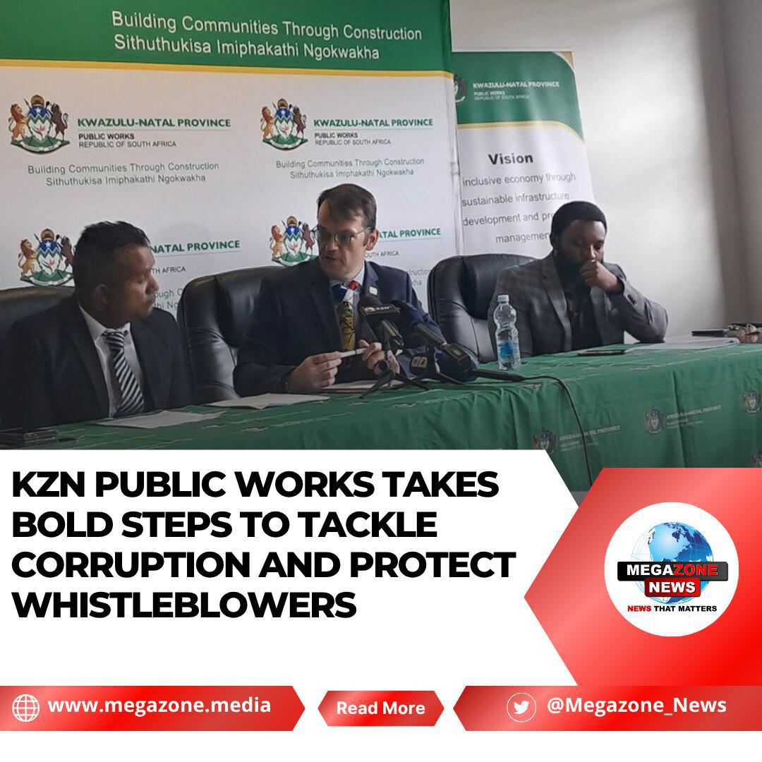 KZN Public Works Takes Bold Steps to Tackle Corruption and Protect Whistleblowers KZN Public Works Takes Bold Steps to Tackle Corruption and Protect Whistleblowers