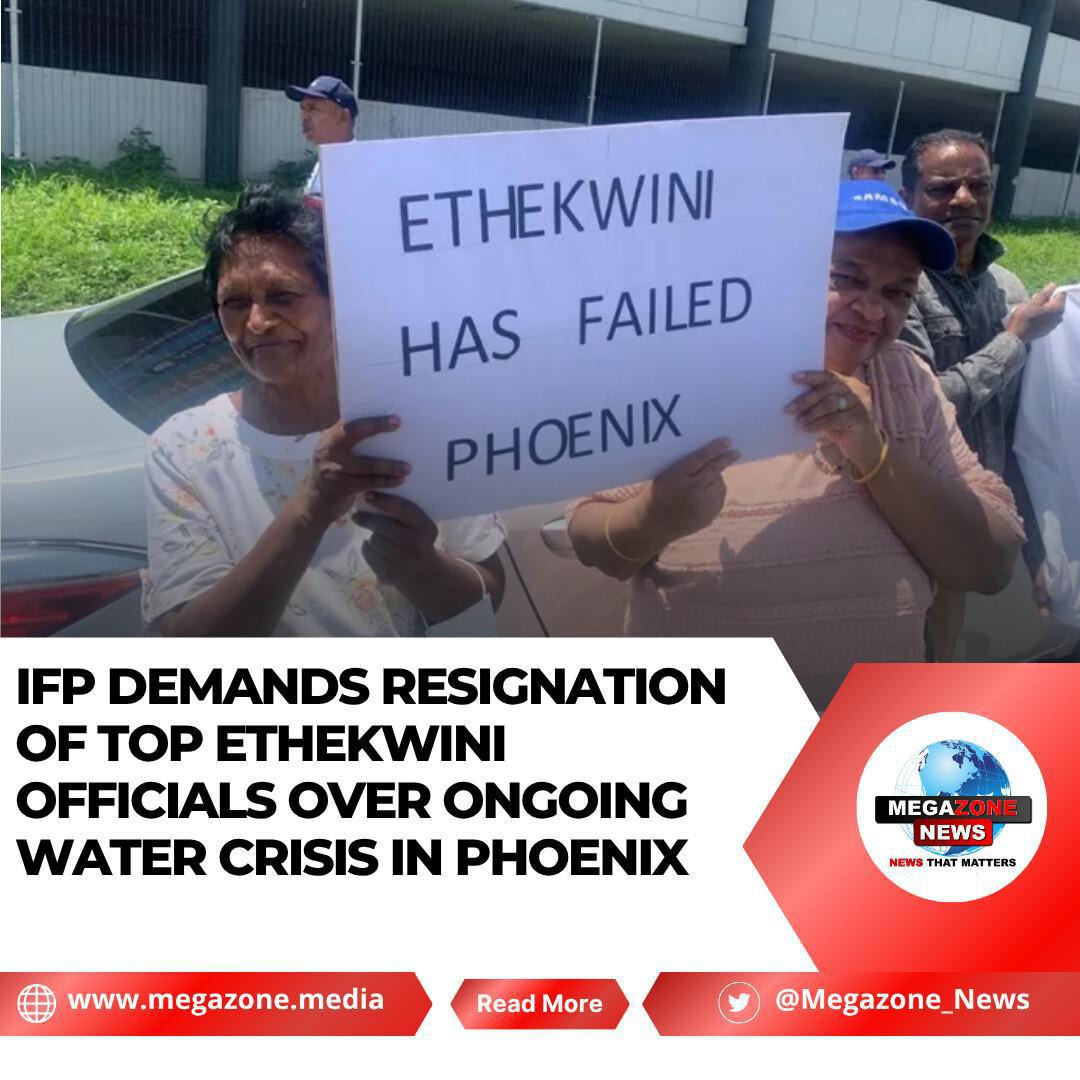 IFP Demands Resignation of Top eThekwini Officials Over Ongoing Water Crisis in Phoenix IFP Demands Resignation of Top eThekwini Officials Over Ongoing Water Crisis in Phoenix