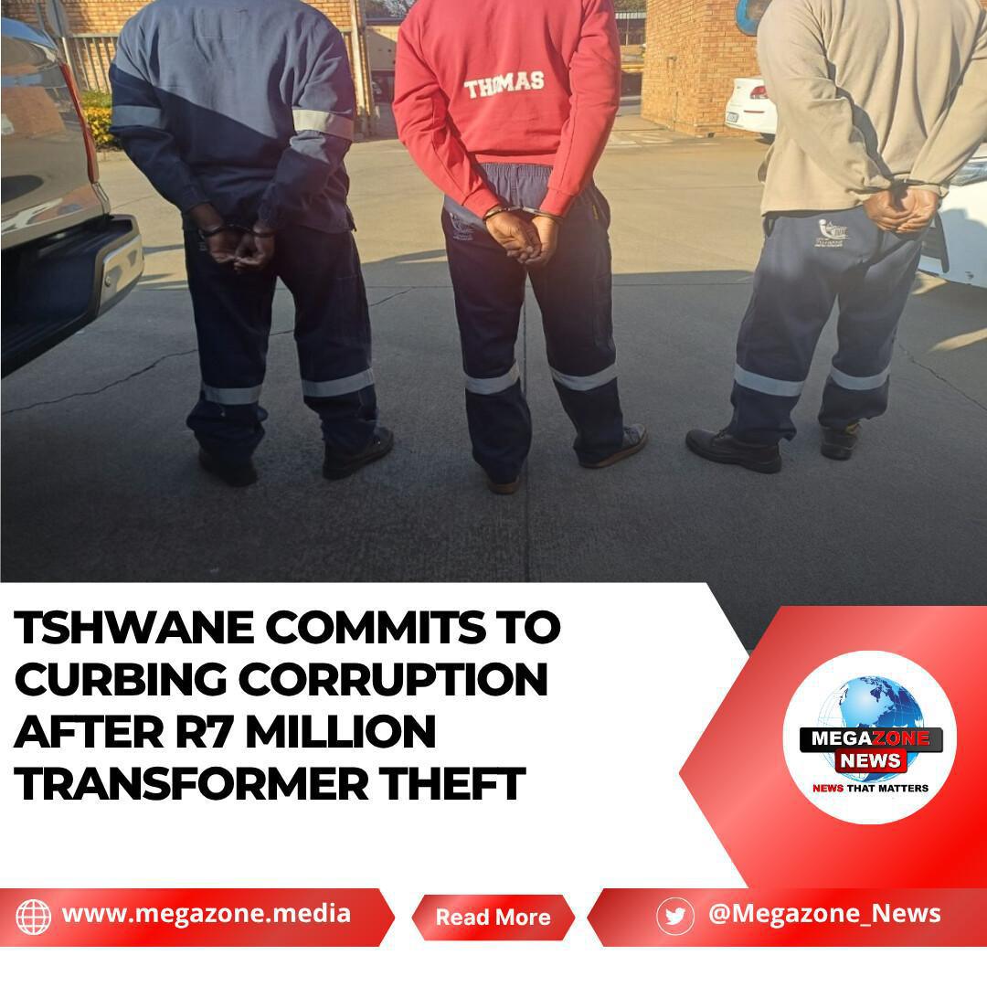 Tshwane Commits to Curbing Corruption After R7 Million Transformer Theft Tshwane Commits to Curbing Corruption After R7 Million Transformer Theft