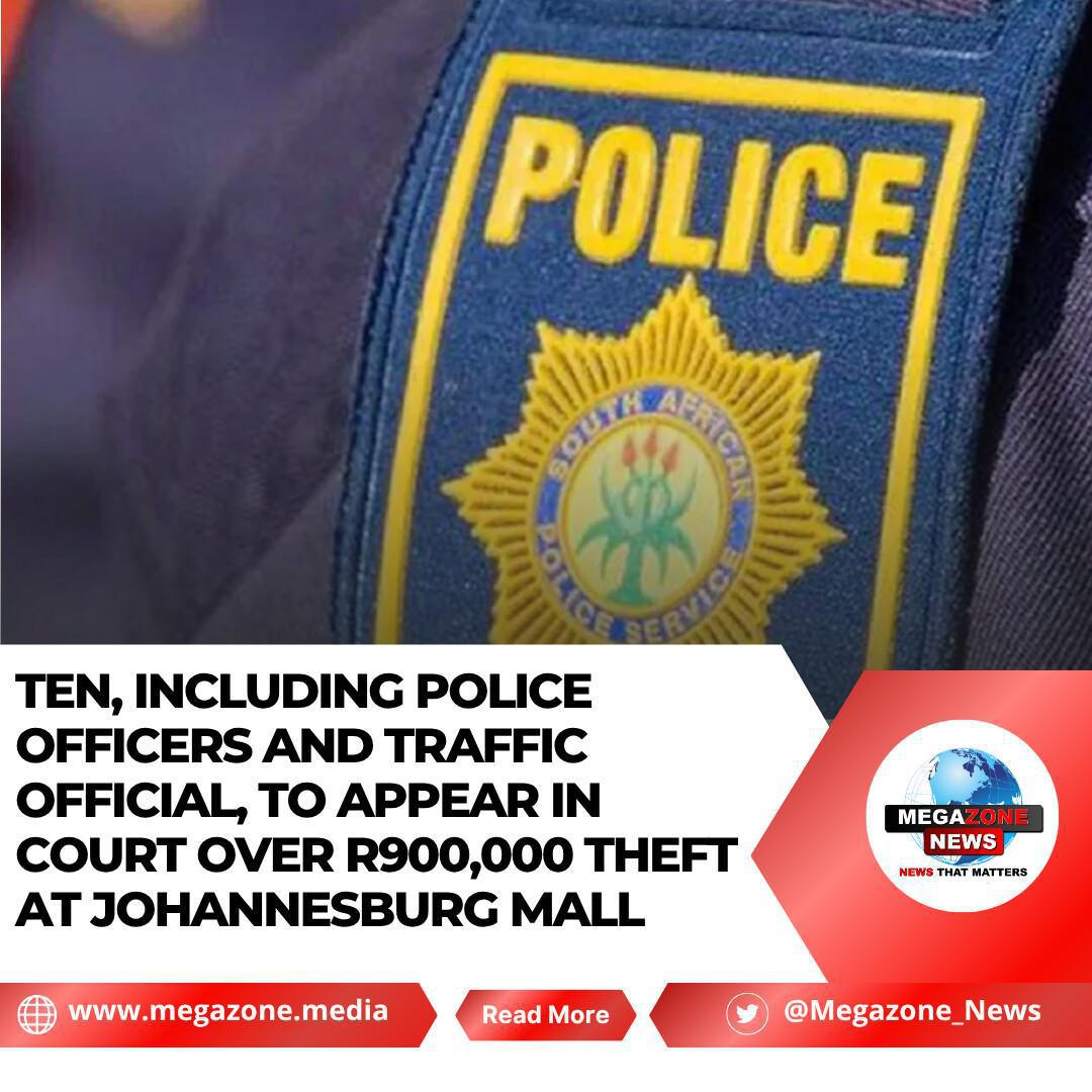 Ten, Including Police Officers and Traffic Official, to Appear in Court Over R900,000 Theft at Johannesburg Mall Ten, Including Police Officers and Traffic Official, to Appear in Court Over R900,000 Theft at Johannesburg Mall