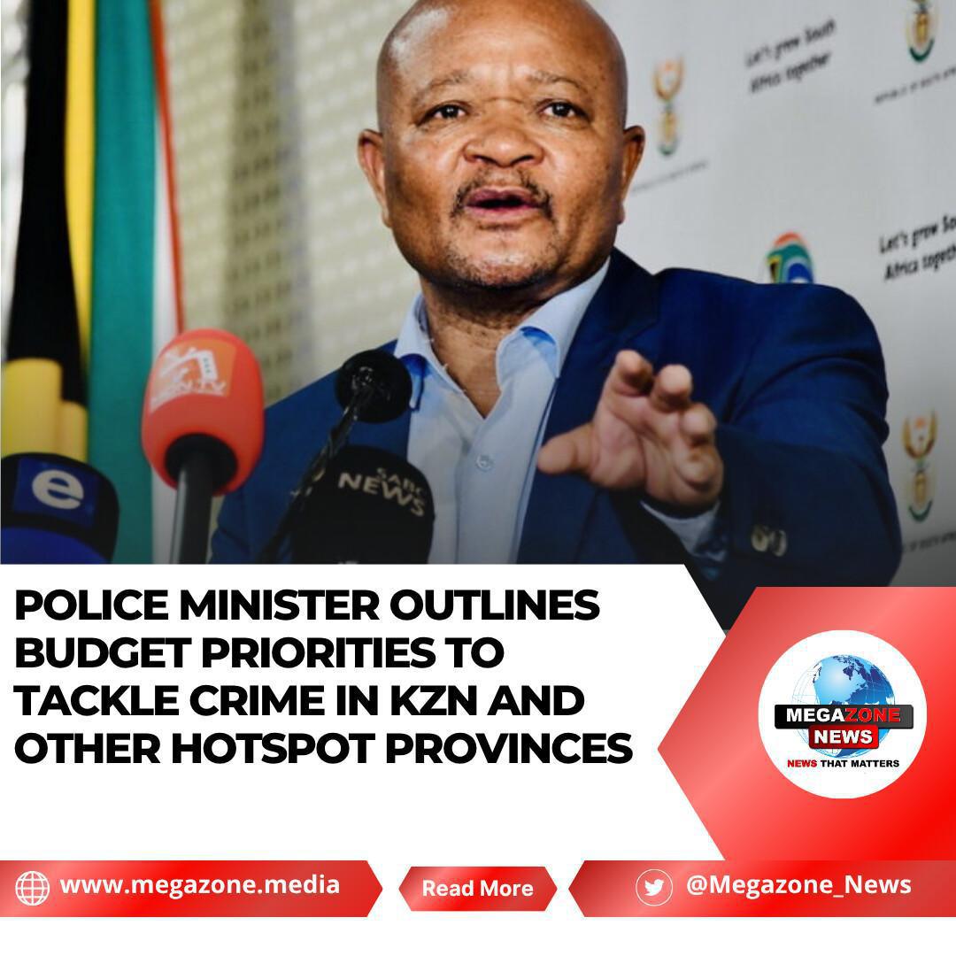 Police Minister Outlines Budget Priorities to Tackle Crime in KZN and Other Hotspot Provinces Police Minister Outlines Budget Priorities to Tackle Crime in KZN and Other Hotspot Provinces