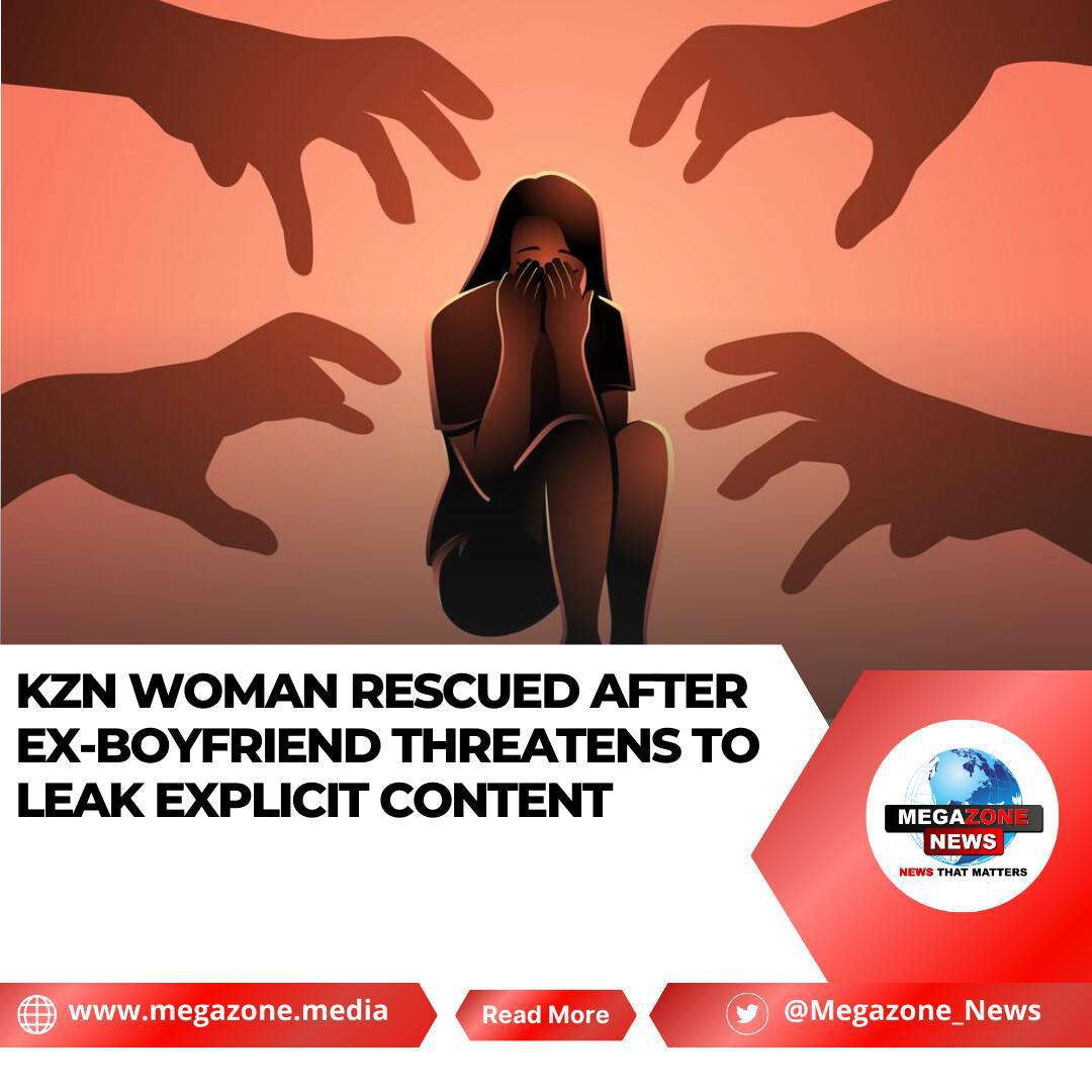 KZN Woman Rescued After Ex-Boyfriend Threatens to Leak Explicit Content KZN Woman Rescued After Ex-Boyfriend Threatens to Leak Explicit Content