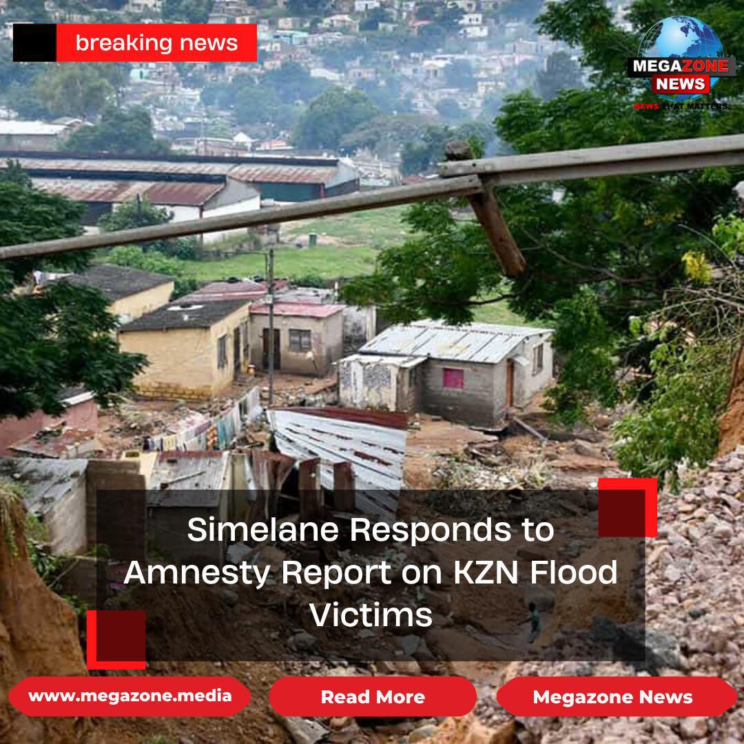 Simelane Responds to Amnesty Report on KZN Flood Victims Simelane Responds to Amnesty Report on KZN Flood Victims