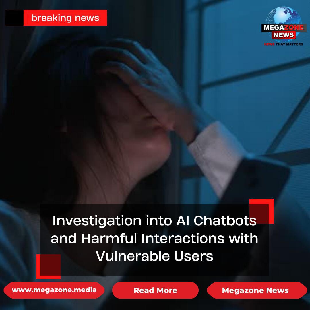 Investigation into AI Chatbots and Harmful Interactions with Vulnerable Users Investigation into AI Chatbots and Harmful Interactions with Vulnerable Users