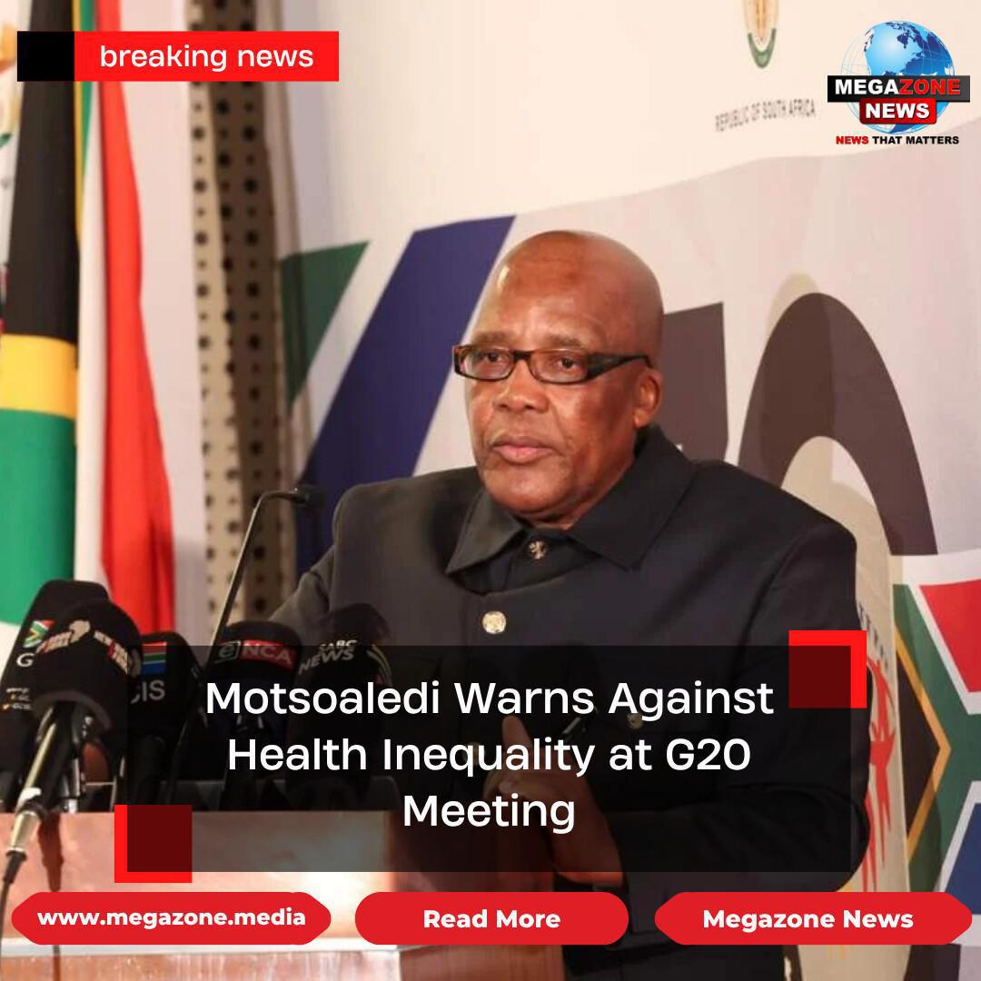 Motsoaledi Warns Against Health Inequality at G20 Meeting Motsoaledi Warns Against Health Inequality at G20 Meeting