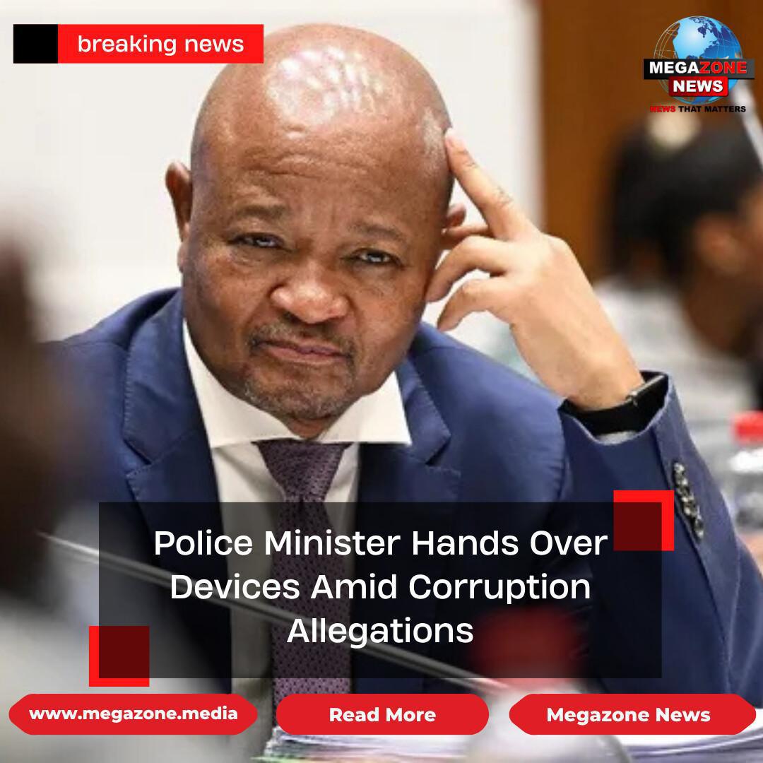 Police Minister Hands Over Devices Amid Corruption Allegations Police Minister Hands Over Devices Amid Corruption Allegations