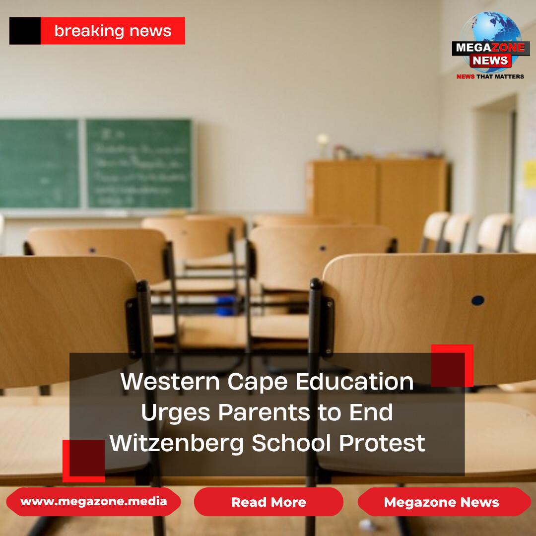 Western Cape Education Urges Parents to End Witzenberg School Protest Western Cape Education Urges Parents to End Witzenberg School Protest
