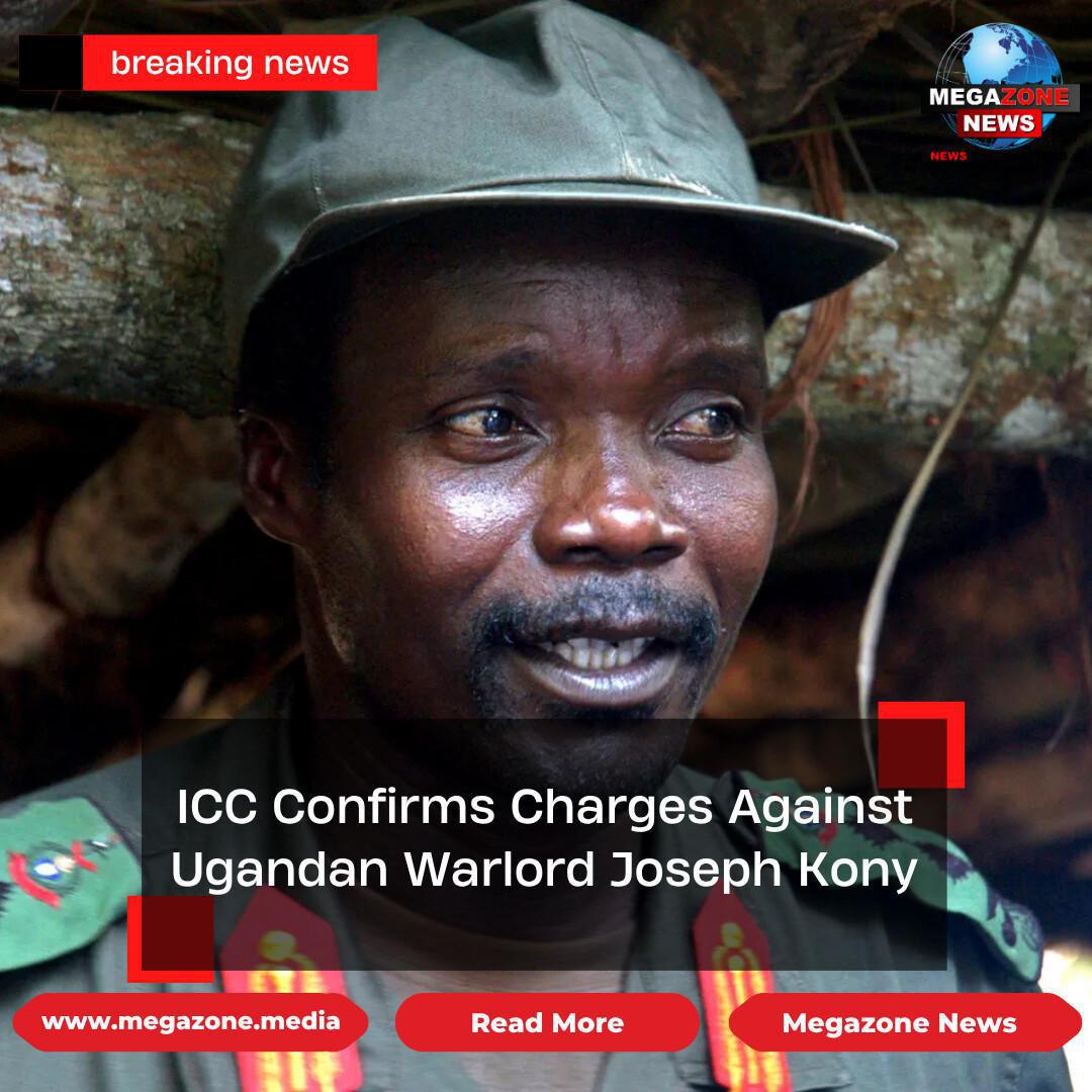 ICC Confirms Charges Against Ugandan Warlord Joseph Kony ICC Confirms Charges Against Ugandan Warlord Joseph Kony
