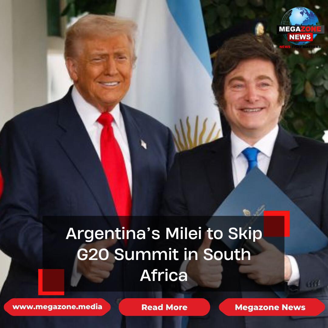 Argentina’s Milei to Skip G20 Summit in South Africa Argentina’s Milei to Skip G20 Summit in South Africa