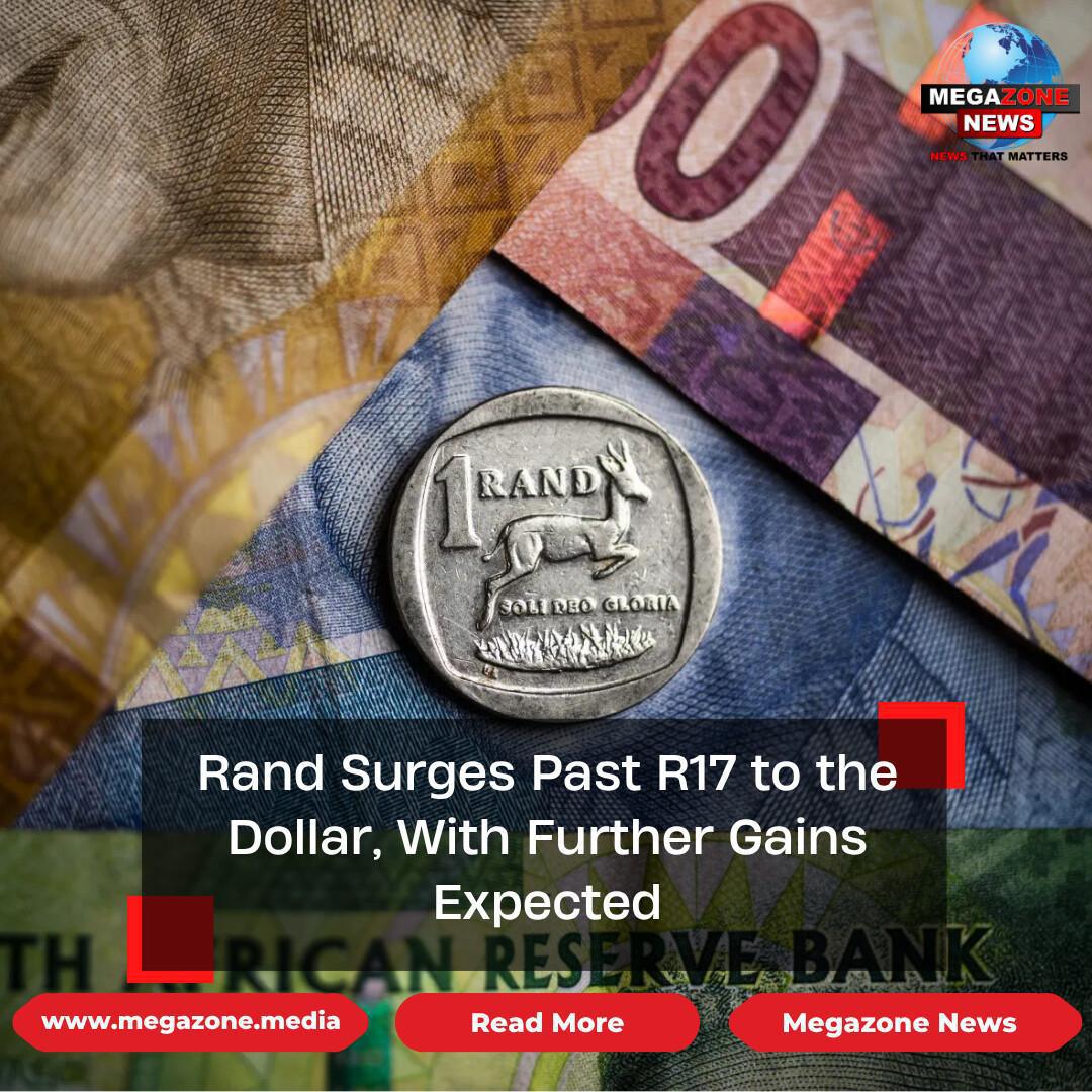 Rand Surges Past R17 to the Dollar, With Further Gains Expected