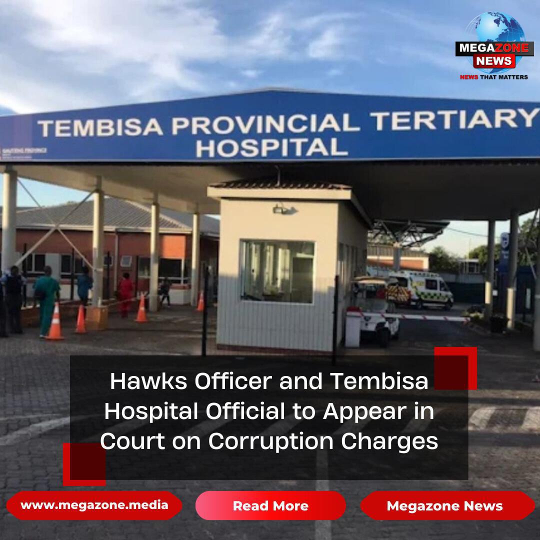 Hawks Officer and Tembisa Hospital Official to Appear in Court on Corruption Charges Hawks Officer and Tembisa Hospital Official to Appear in Court on Corruption Charges