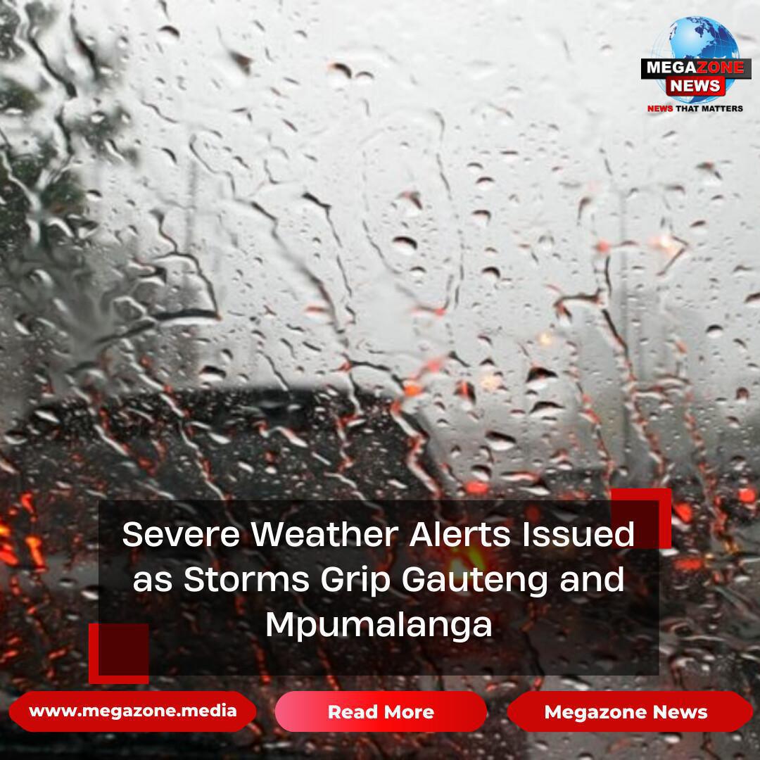 Severe Weather Alerts Issued as Storms Grip Gauteng and Mpumalanga