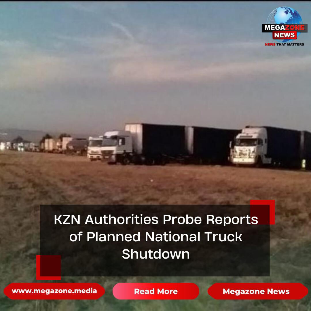 KZN Authorities Probe Reports of Planned National Truck Shutdown