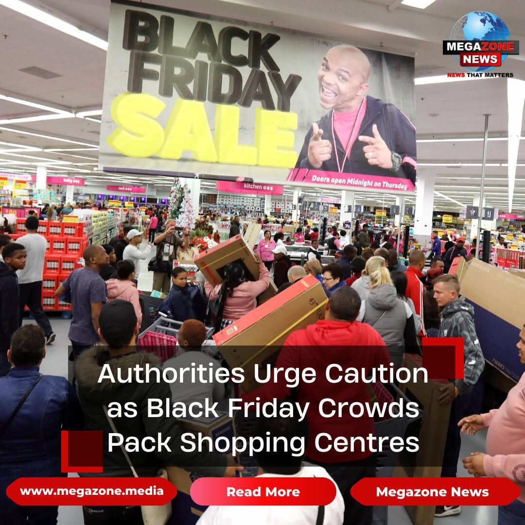 Authorities Urge Caution as Black Friday Crowds Pack Shopping Centres