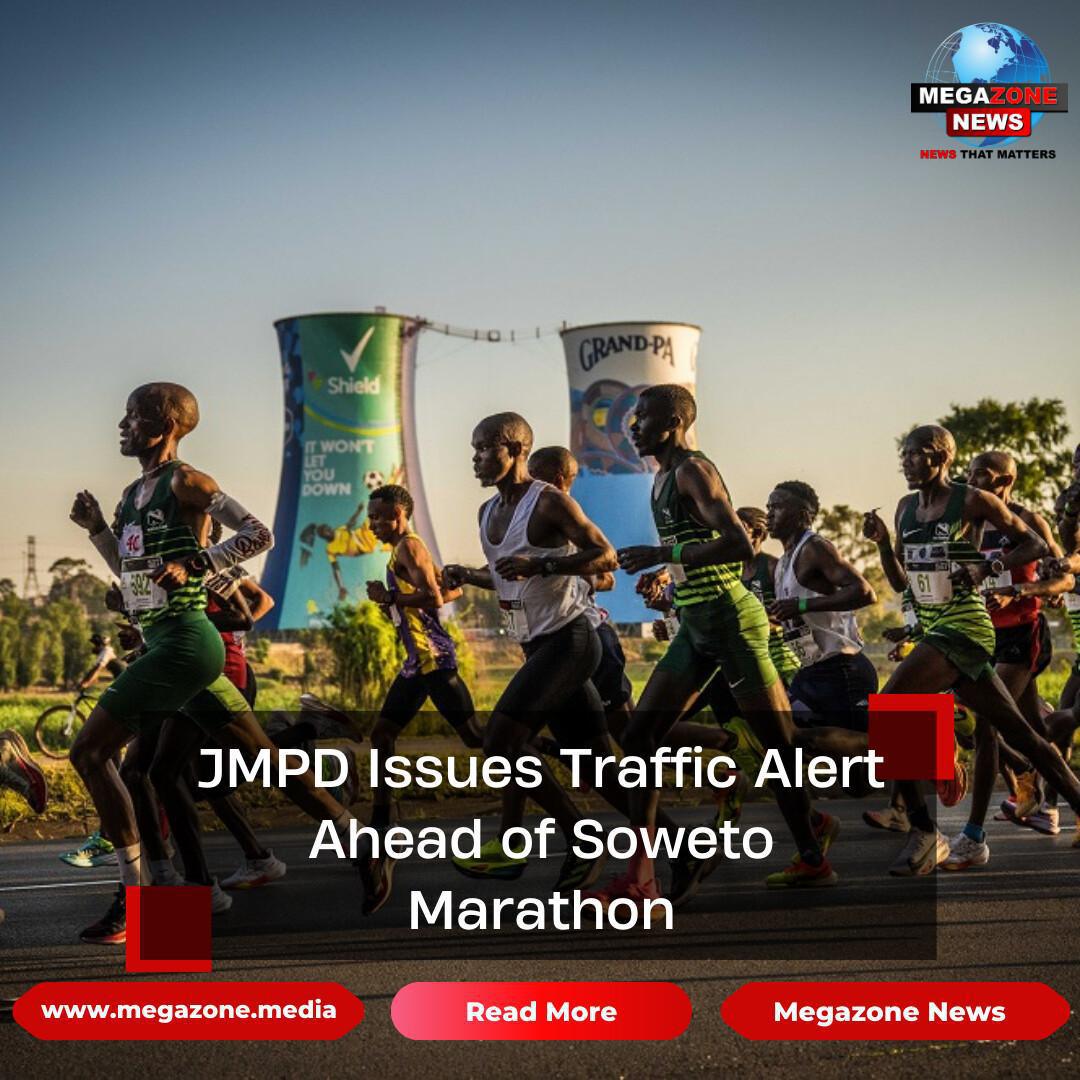 JMPD Issues Traffic Alert Ahead of Soweto Marathon JMPD Issues Traffic Alert Ahead of Soweto Marathon