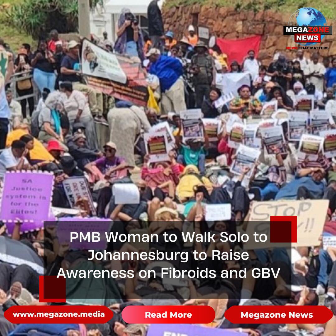 PMB Woman to Walk Solo to Johannesburg to Raise Awareness on Fibroids and GBV PMB Woman to Walk Solo to Johannesburg to Raise Awareness on Fibroids and GBV