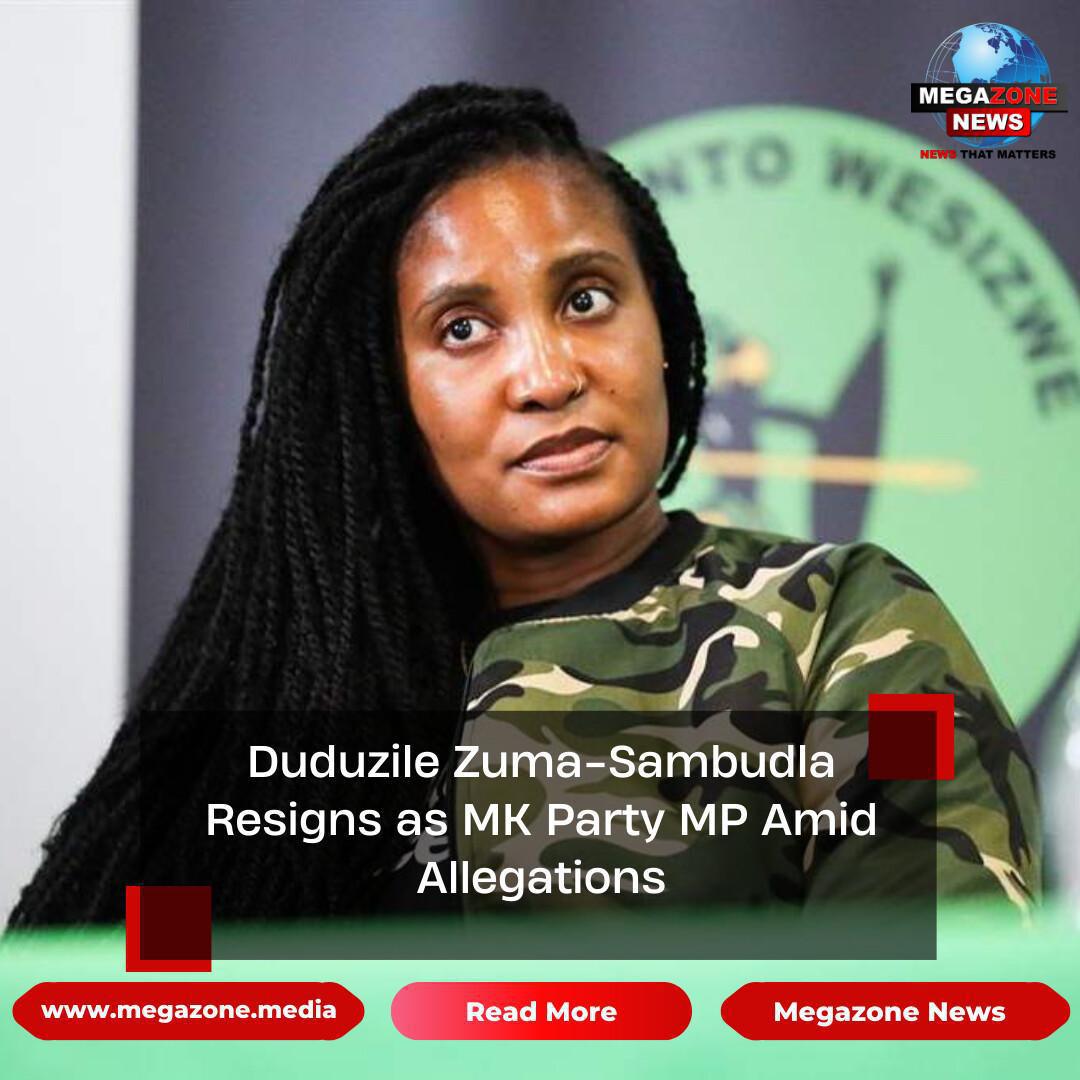 Duduzile Zuma-Sambudla Resigns as MK Party MP Amid Allegations