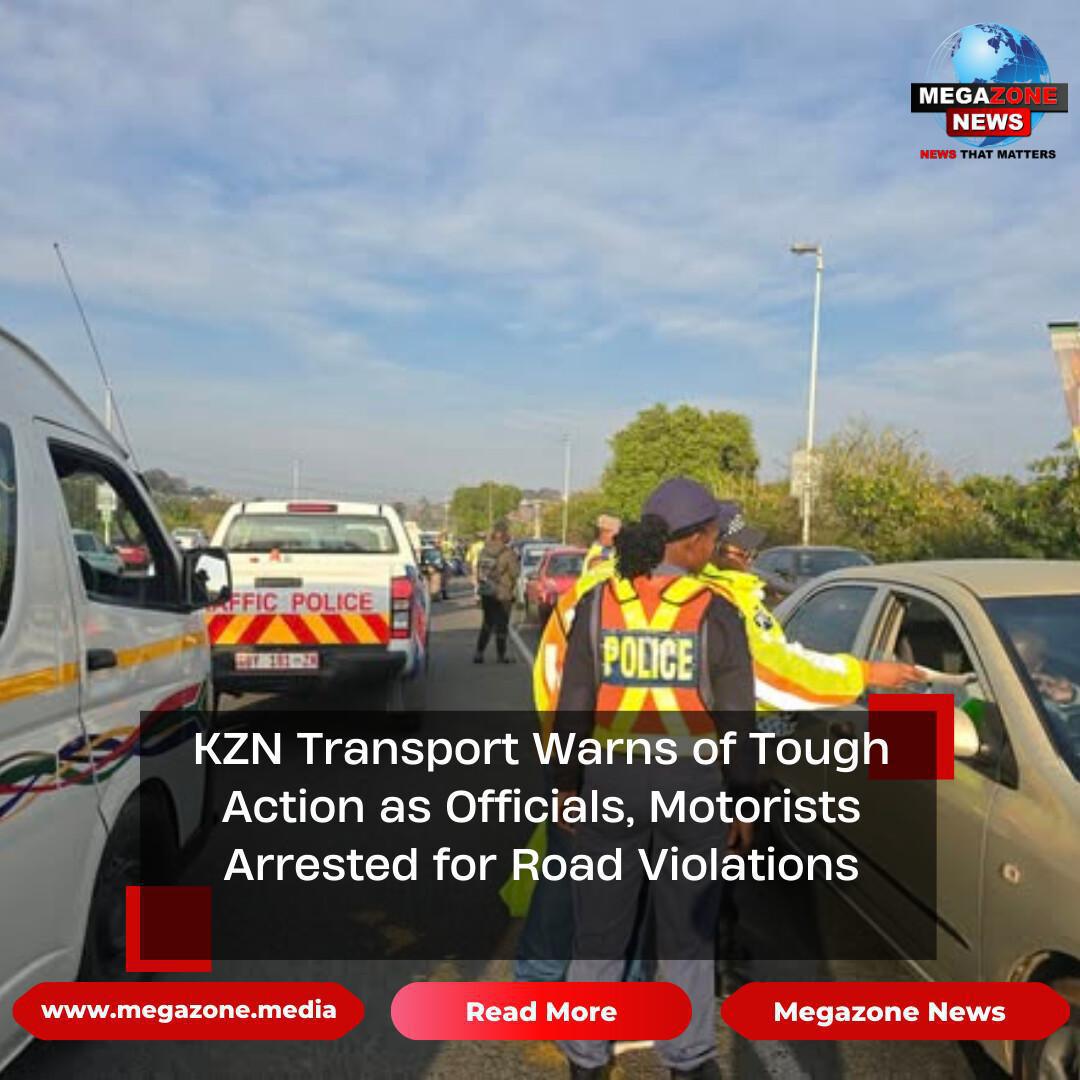 KZN Transport Warns of Tough Action as Officials, Motorists Arrested for Road Violations