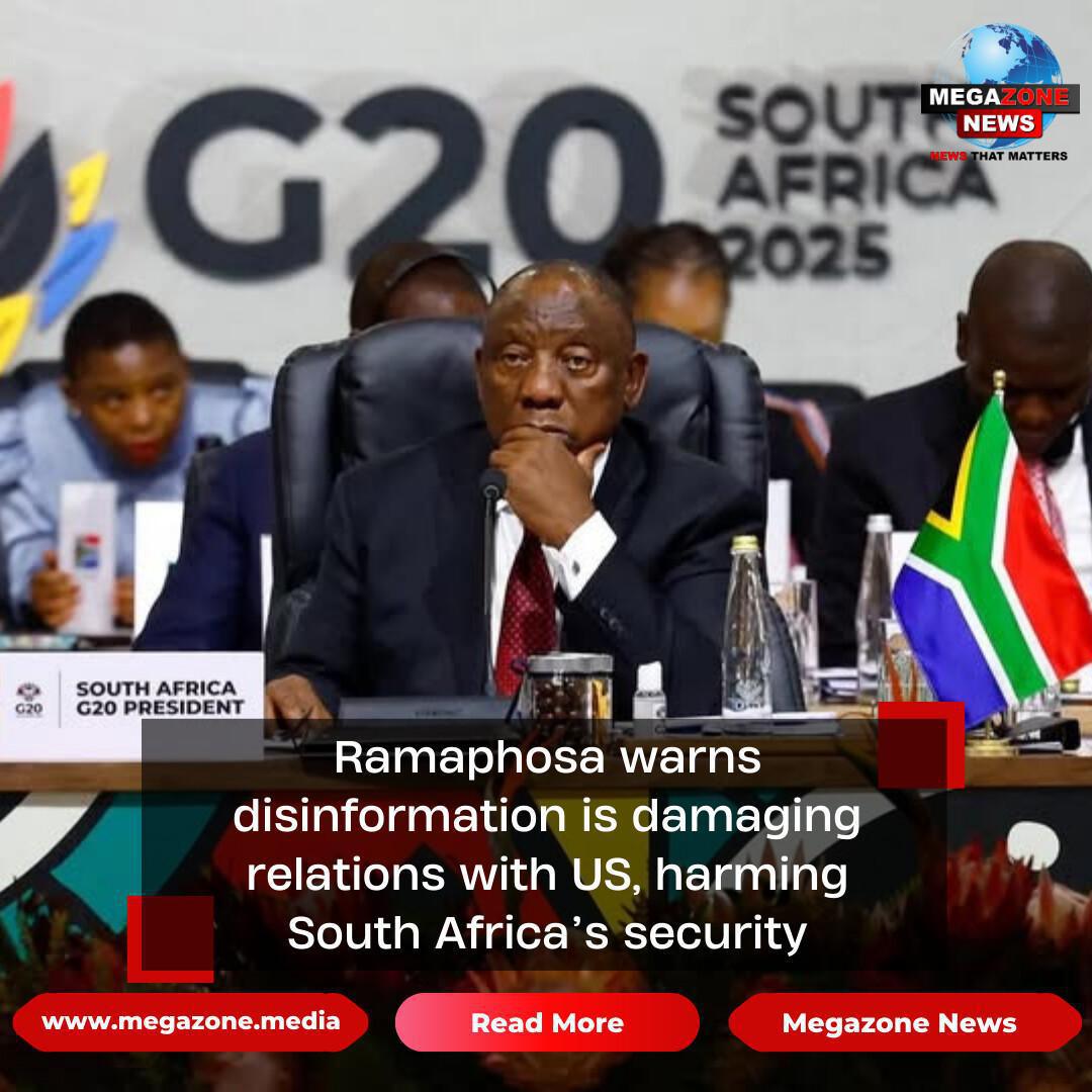 Ramaphosa warns disinformation is damaging relations with US, harming South Africa’s security