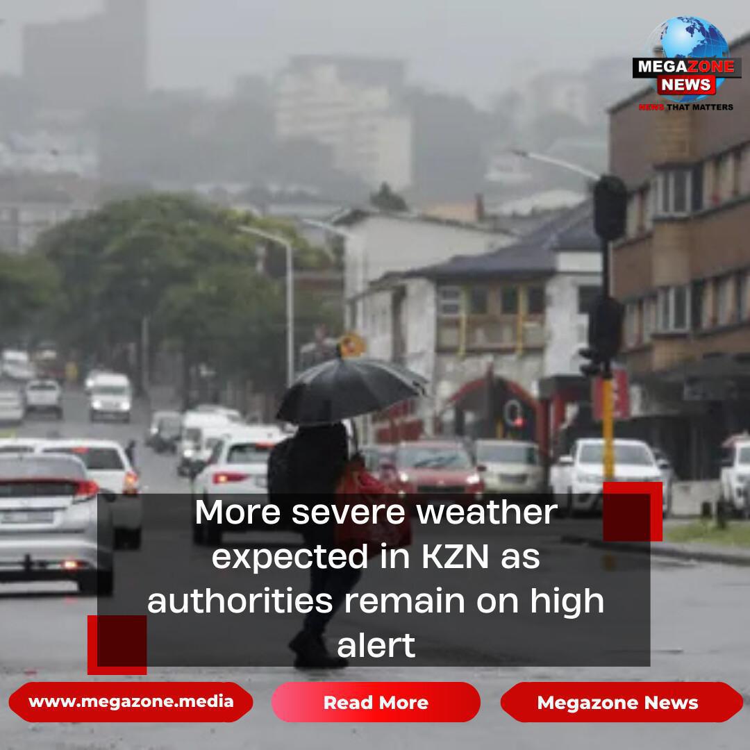 More severe weather expected in KZN as authorities remain on high alert
