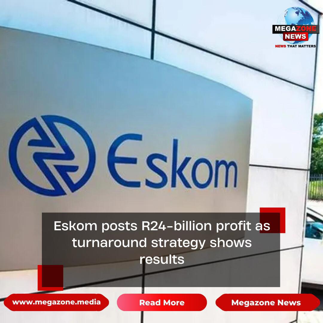 Eskom posts R24-billion profit as turnaround strategy shows results Eskom posts R24-billion profit as turnaround strategy shows results