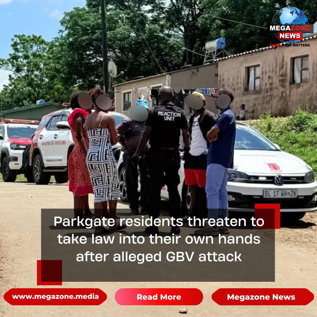Parkgate residents threaten to take law into their own hands after alleged GBV attack