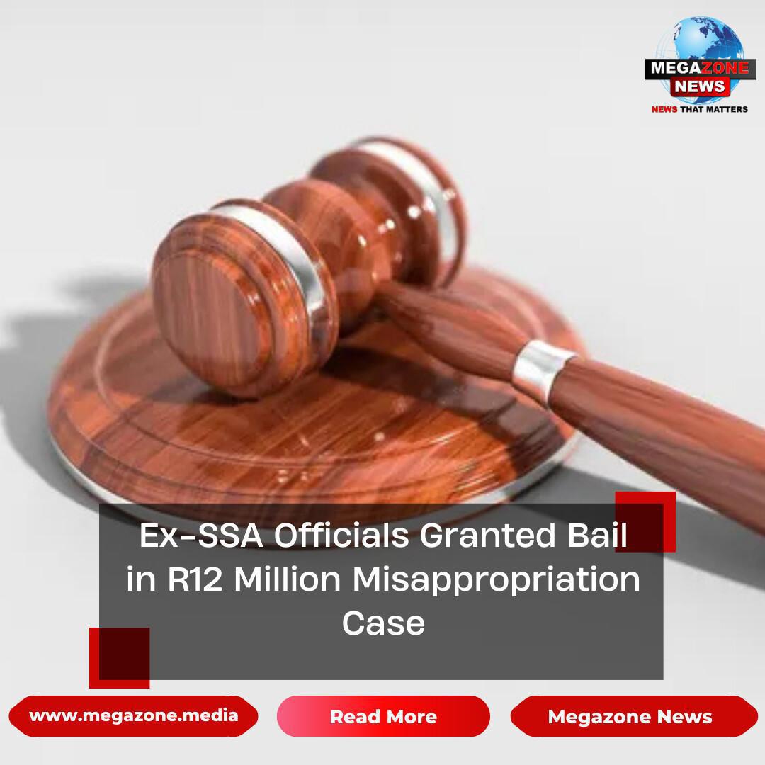 Ex-SSA Officials Granted Bail in R12 Million Misappropriation Case
