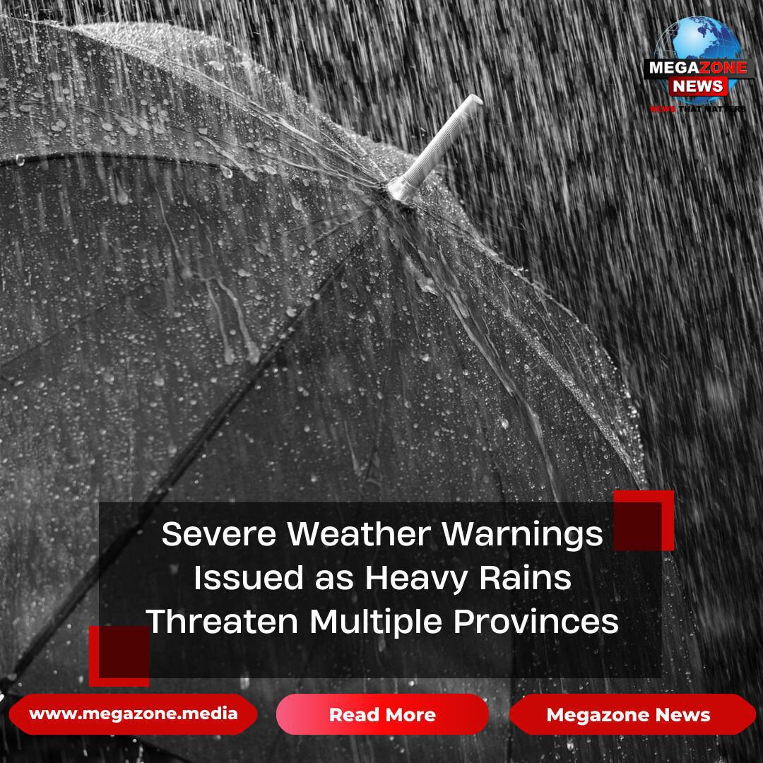 Severe Weather Warnings Issued as Heavy Rains Threaten Multiple Provinces Severe Weather Warnings Issued as Heavy Rains Threaten Multiple Provinces