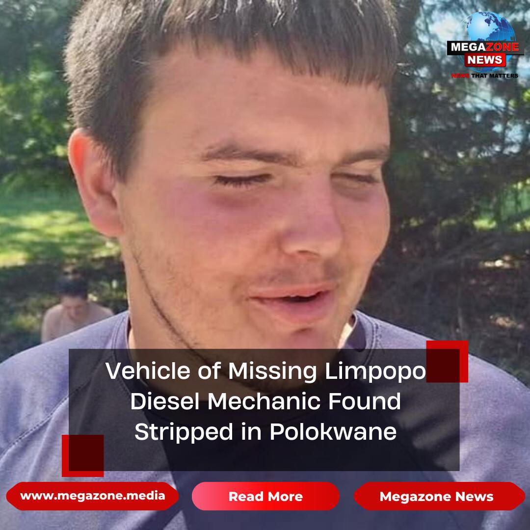 Vehicle of Missing Limpopo Diesel Mechanic Found Stripped in Polokwane