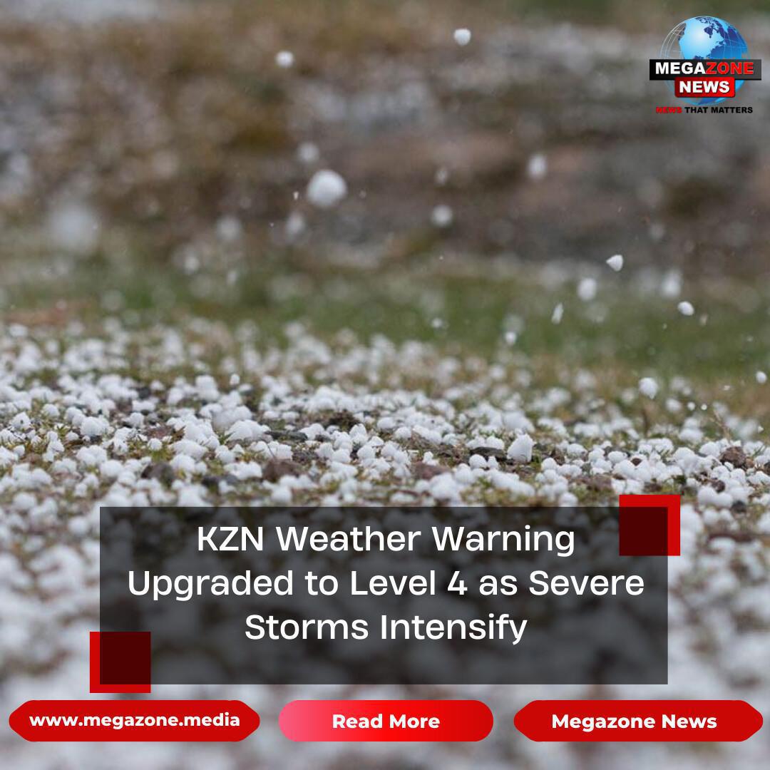 KZN Weather Warning Upgraded to Level 4 as Severe Storms Intensify KZN Weather Warning Upgraded to Level 4 as Severe Storms Intensify