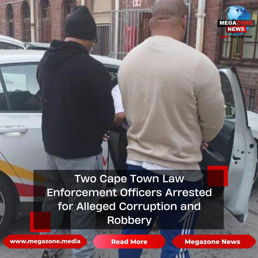 Two Cape Town Law Enforcement Officers Arrested for Alleged Corruption and Robbery Two Cape Town Law Enforcement Officers Arrested for Alleged Corruption and Robbery