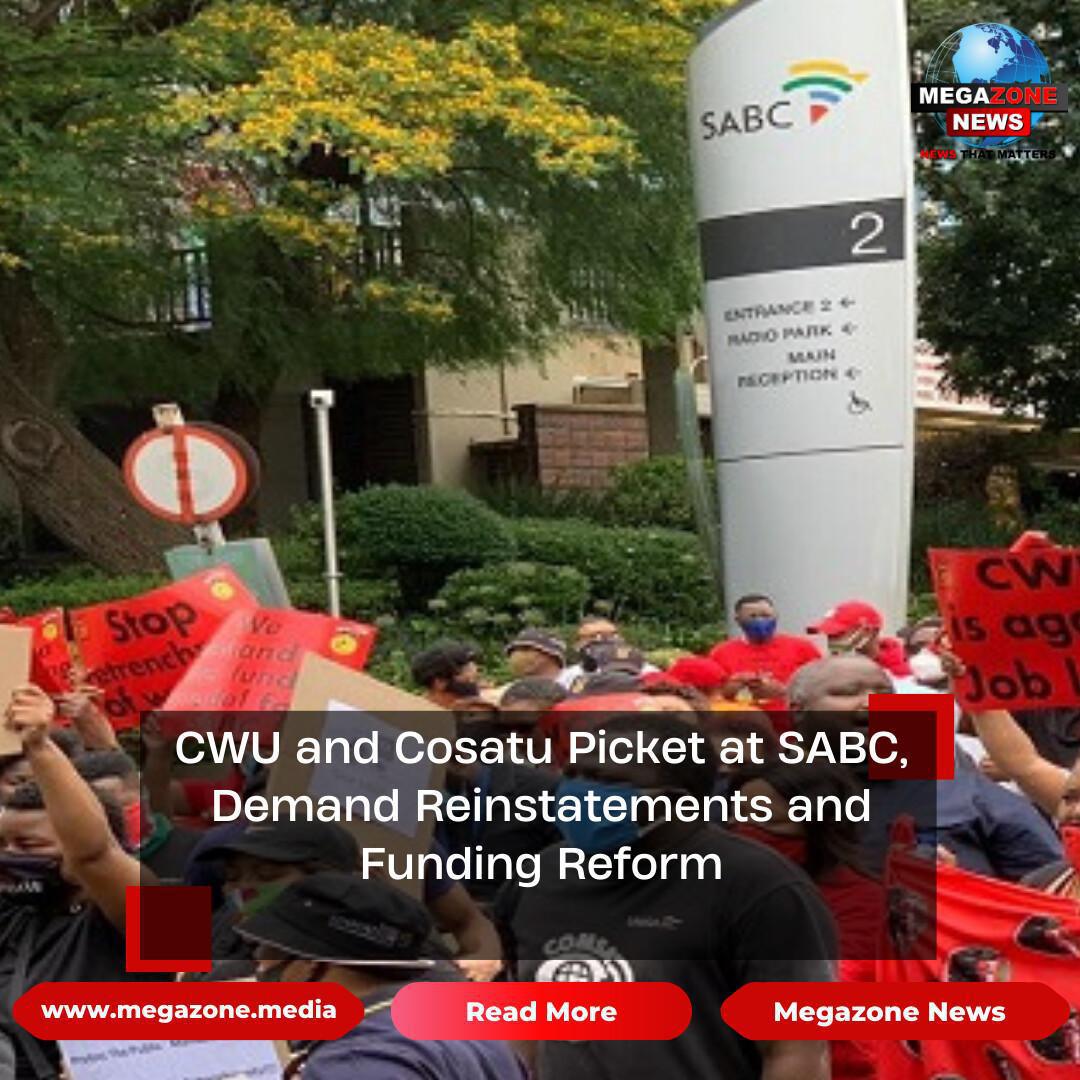 CWU and Cosatu Picket at SABC, Demand Reinstatements and Funding Reform CWU and Cosatu Picket at SABC, Demand Reinstatements and Funding Reform