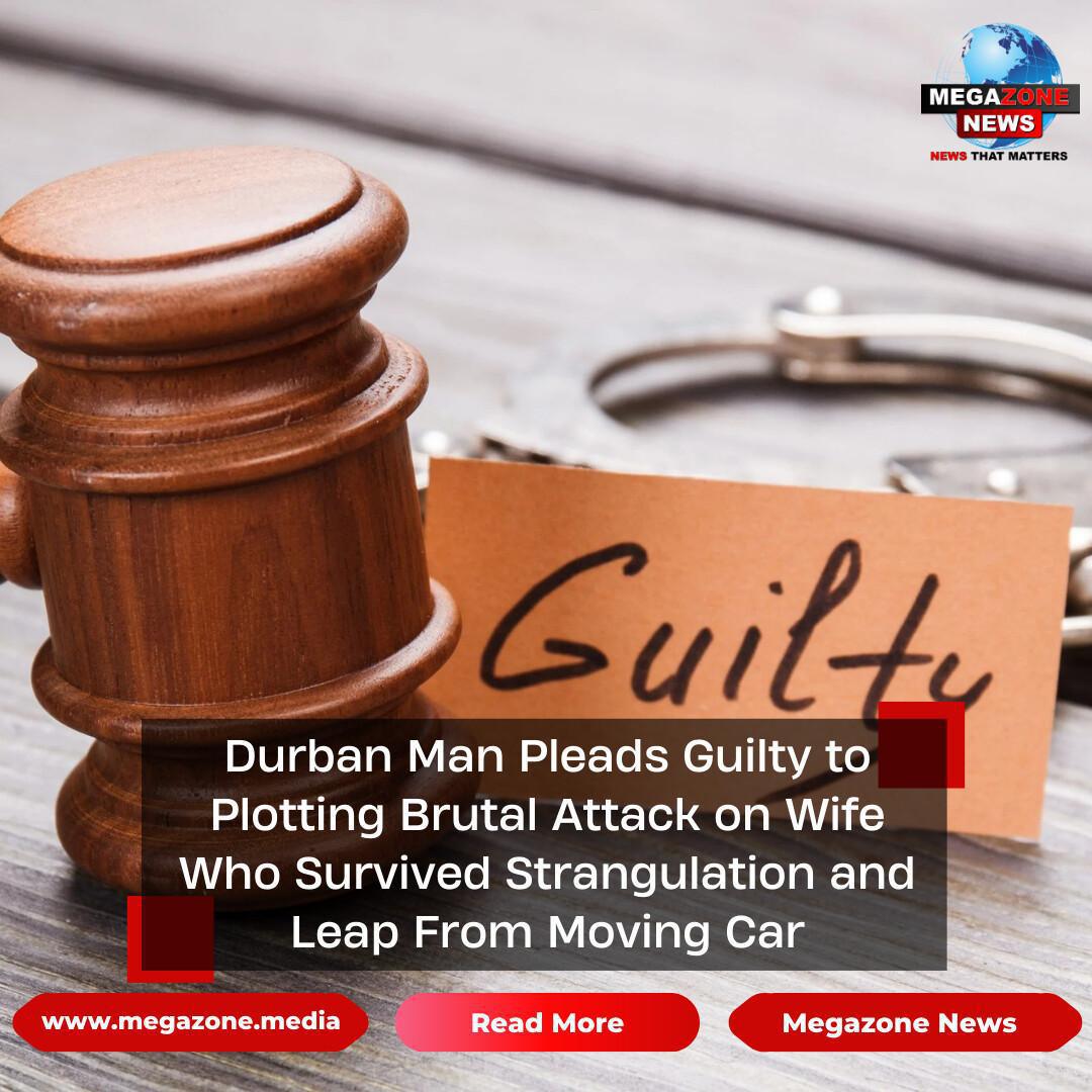 Durban Man Pleads Guilty to Plotting Brutal Attack on Wife Who Survived Strangulation and Leap From Moving Car Durban Man Pleads Guilty to Plotting Brutal Attack on Wife Who Survived Strangulation and Leap From Moving Car