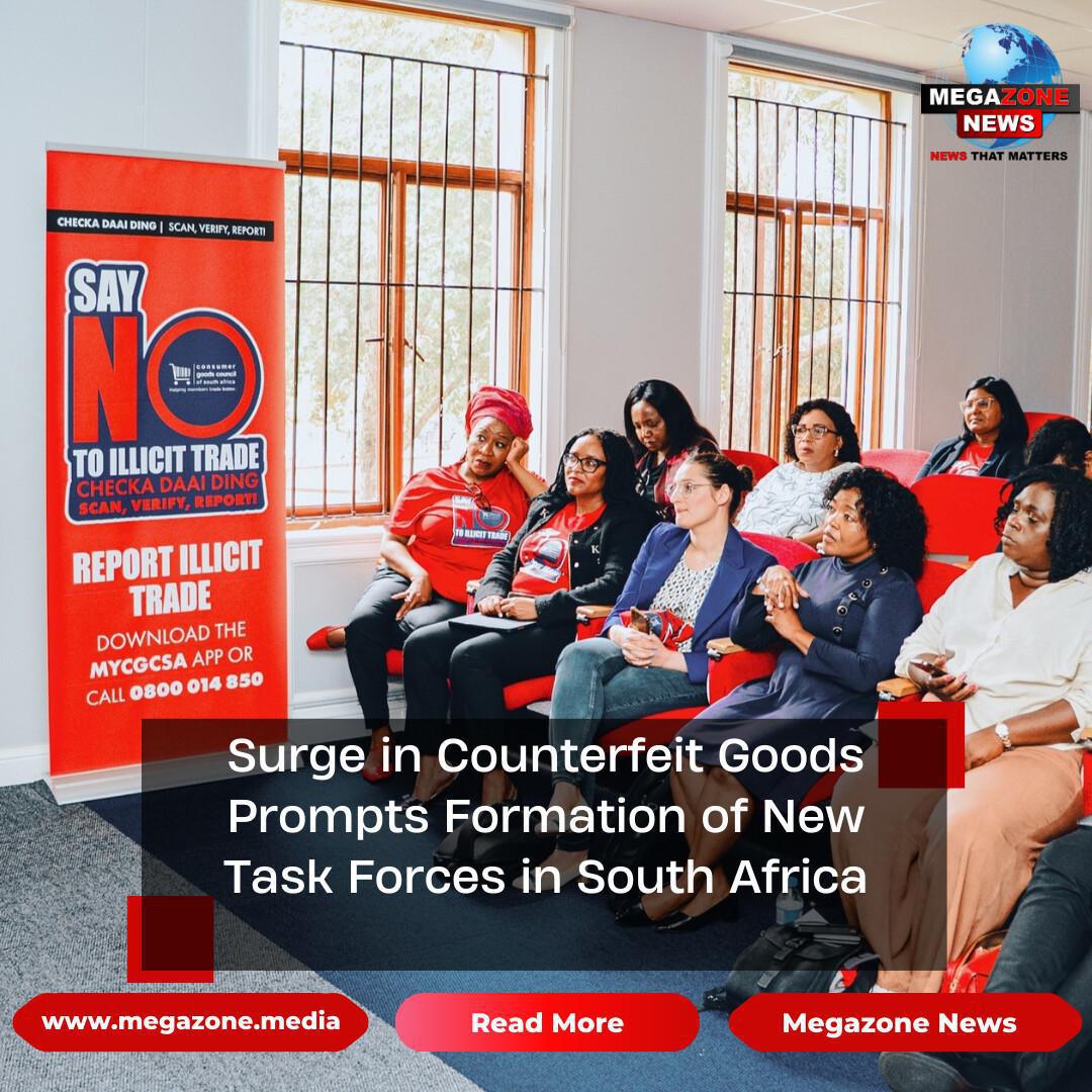 Surge in Counterfeit Goods Prompts Formation of New Task Forces in South Africa Surge in Counterfeit Goods Prompts Formation of New Task Forces in South Africa