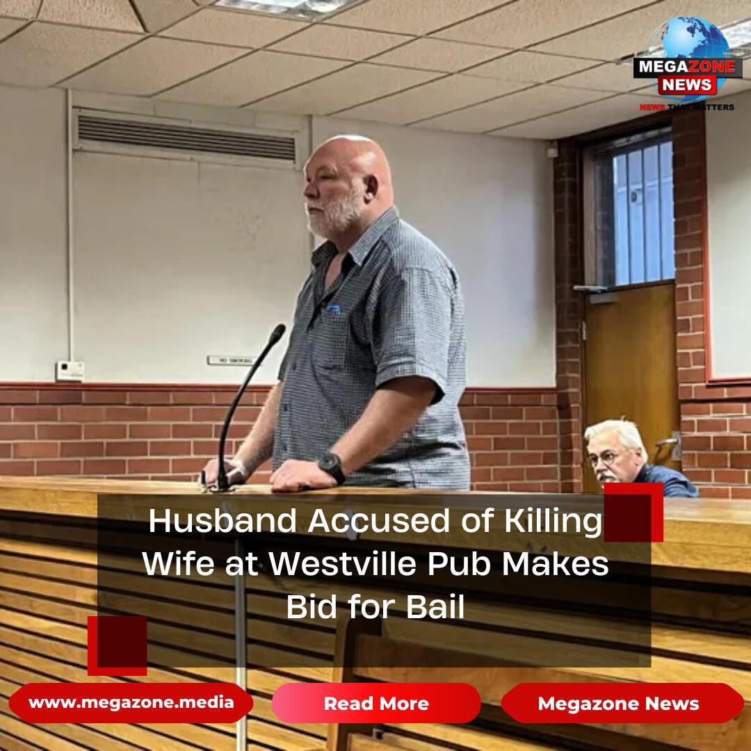 Husband Accused of Killing Wife at Westville Pub Makes Bid for Bail Husband Accused of Killing Wife at Westville Pub Makes Bid for Bail