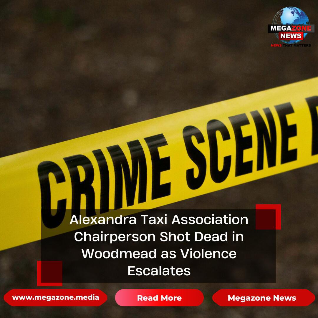 Alexandra Taxi Association Chairperson Shot Dead in Woodmead as Violence Escalates