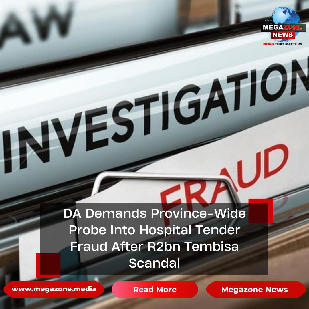 DA Demands Province-Wide Probe Into Hospital Tender Fraud After R2bn Tembisa Scandal DA Demands Province-Wide Probe Into Hospital Tender Fraud After R2bn Tembisa Scandal
