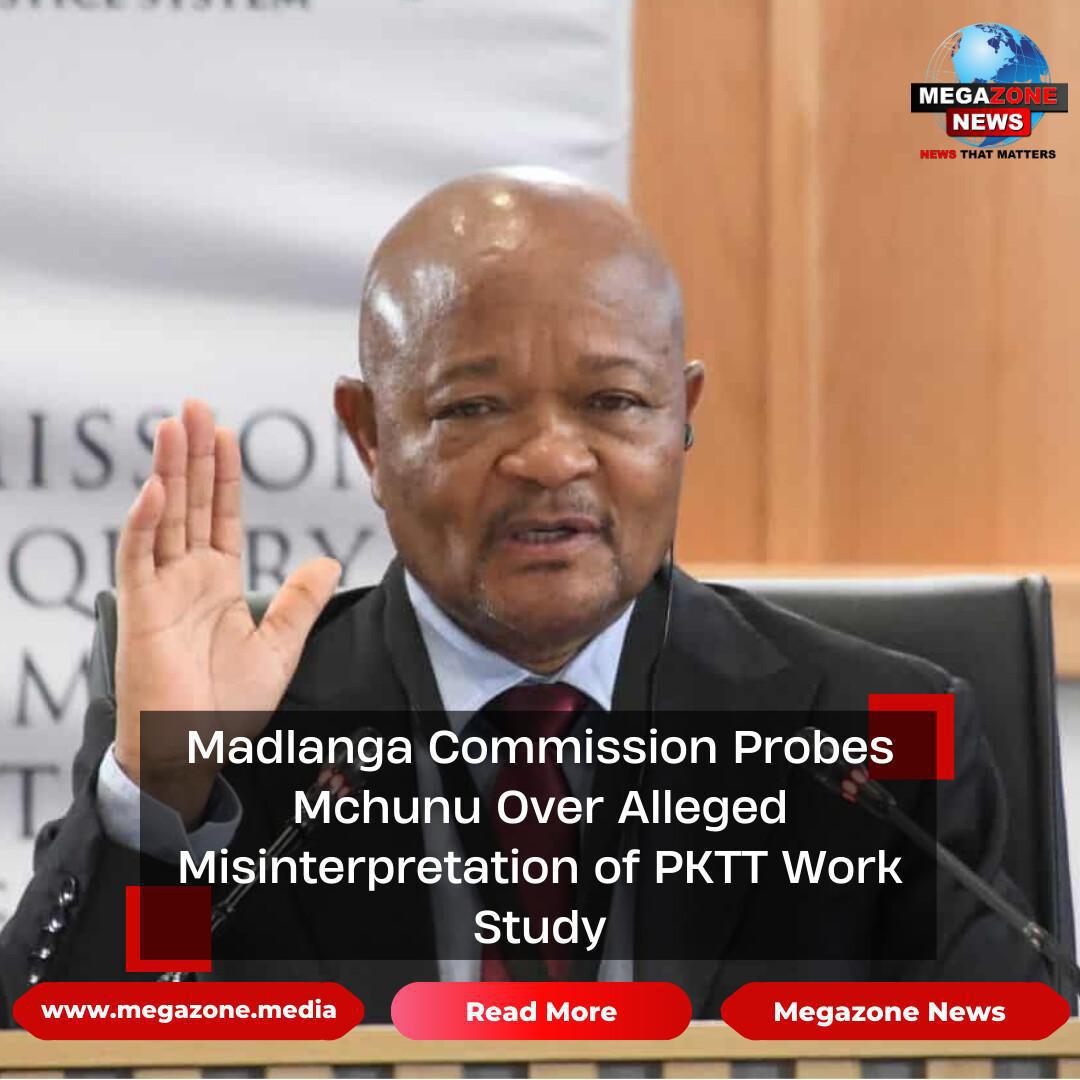 Madlanga Commission Probes Mchunu Over Alleged Misinterpretation of PKTT Work Study Madlanga Commission Probes Mchunu Over Alleged Misinterpretation of PKTT Work Study