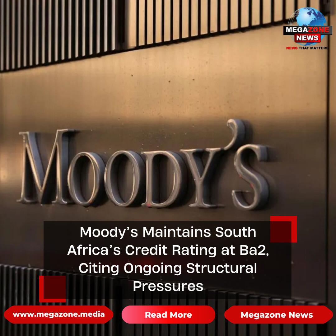 Moody’s Maintains South Africa’s Credit Rating at Ba2, Citing Ongoing Structural Pressures Moody’s Maintains South Africa’s Credit Rating at Ba2, Citing Ongoing Structural Pressures